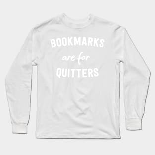 Bookmarks are for Quitters Long Sleeve T-Shirt